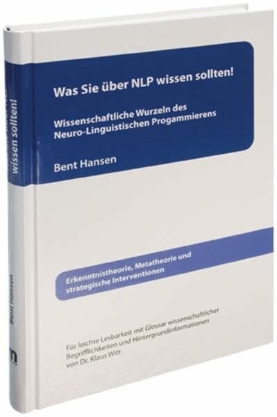Witt, Klaus Was Sie über NLP wissen sollten! Wissenschaftliche Wurzeln des Neuro-Linguistischen Programmierens: Erkenntnistheorie, Metatheorie und strategische Interventionen