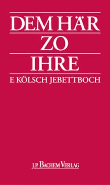 Hilgers, Heribert Dem Här zo Ihre: Et kölsch Jebettboch