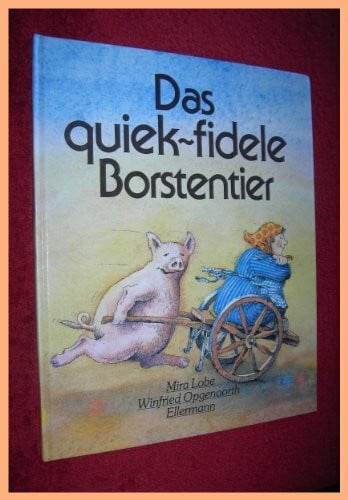 Lobe, Mira Das quiek-fidele Borstentier: Bilderbuch