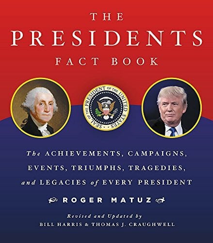 Craughwell, Thomas J. The Presidents Fact Book: The Achievements, Campaigns, Events, Triumphs, and Legacies of Every President