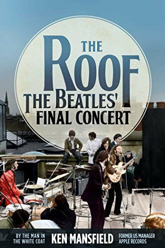 Mansfield, Ken The Roof: The Beatles' Final Concert