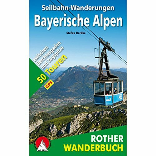 Herbke, Stefan Seilbahn-Wanderungen Bayerische Alpen: Zwischen Berchtesgaden und Zugspitze. 50 Touren. Mit GPS-Daten (Rother Wanderbuch)