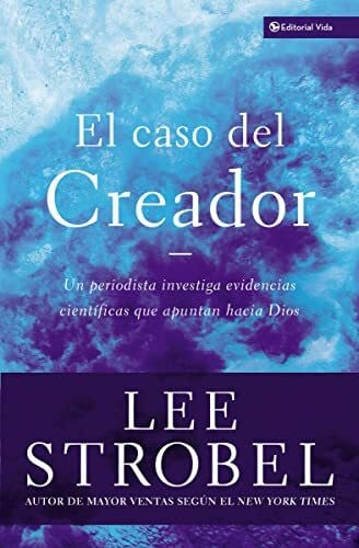 Strobel, Lee El caso del creador: Un periodista investiga evidencias científicas que apuntan hacia Dios. (Case for ... Series)