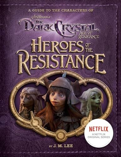 Lee, J. M. Heroes of the Resistance: A Guide to the Characters of The Dark Crystal: Age of Resistance (Jim Henson's The Dark Crystal)