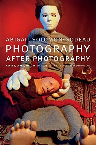 Solomon-Godeau, Abigail Photography after Photography: Gender, Genre, History
