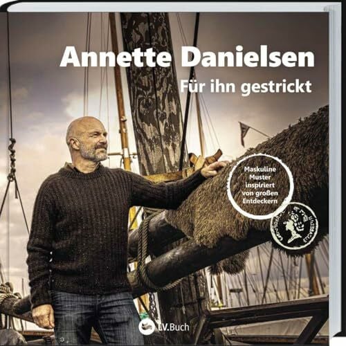Danielsen, Annette Für ihn gestrickt: Maskuline Muster inspiriert von großen Entdeckern. Strickmuster von Annette Danielsen für Männer, die den Norden lieben. Pullover einfach selbst stricken oder stricken lassen.