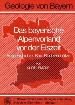 Lemcke, Kurt Geologie von Bayern, Bd.1, Das bayerische Alpenvorland vor der Eiszeit