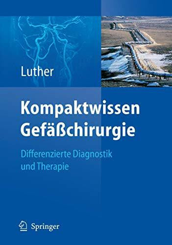 Luther, Bernd Kompaktwissen Gefäßchirurgie: Differenzierte Diagnostik und Therapie