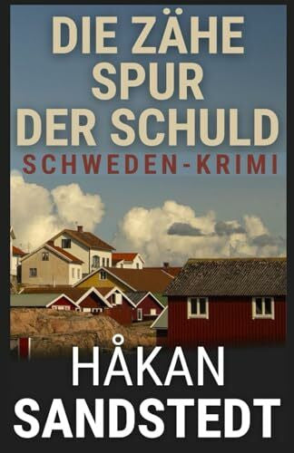 Sandstedt, Håkan Die zähe Spur der Schuld: Schwedenkrimi - Die Fälle des Ingmar Lundgren I