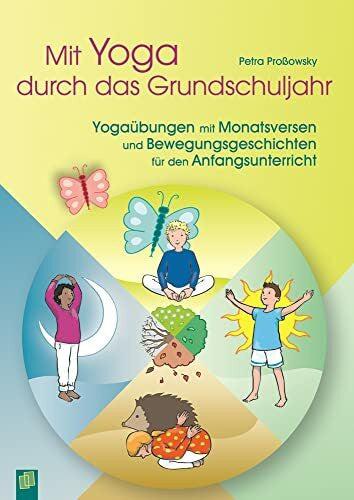 Proßowsky, Petra Mit Yoga durch das Grundschuljahr: Yogaübungen mit Monatsversen und Bewegungsgeschichten für den Anfangsunterricht