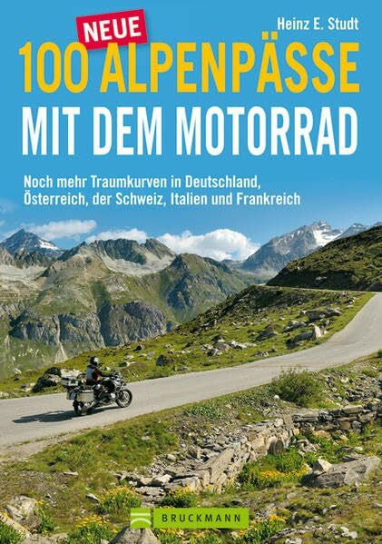 Studt, Heinz E. 100 neue Alpenpässe mit dem Motorrad: Noch mehr Traumkurven in Deutschland, Österreich, der Schweiz, Italien und Frankreich