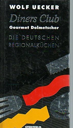 Wolf Uecker Diners Club Gourmet Dolmetscher - Die Deutschen Regionalküchen