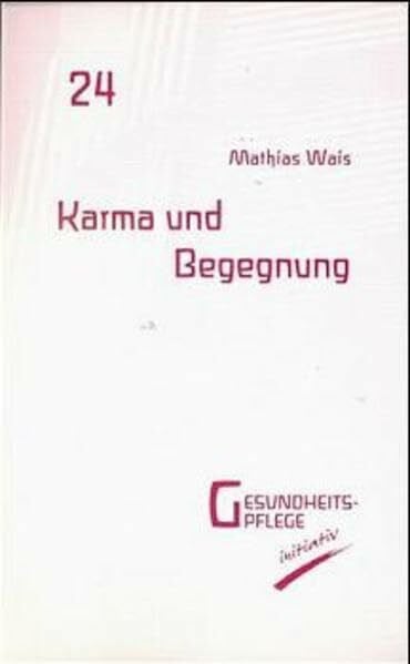 Wais, Mathias Karma und Begegnung (Gesundheitspflege initiativ: Biographie und Bewusstsein)
