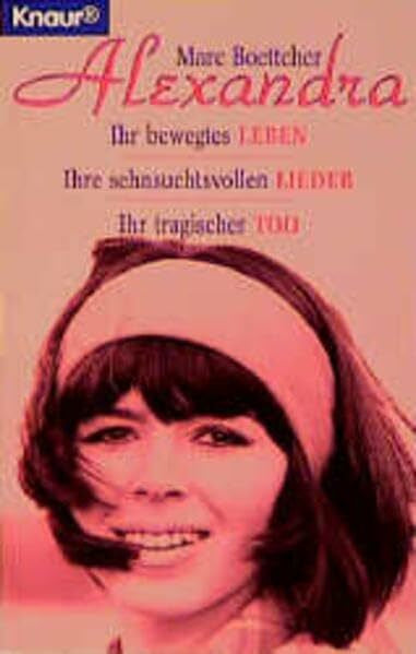 Boettcher, Marc Alexandra: Ihr bewegtes Leben, ihre sehnsuchtsvollen Lieder, ihr tragischer Tod (Knaur Taschenbücher. Biographien)