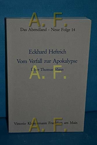 Heftrich, Eckhard Vom Verfall zur Apokalypse: Über Thomas Mann. Band 2 (Das Abendland. Forschungen zur Geschichte europäischen Geisteslebens: Neue Folge. Ab Band 44 ... Dickhaut, Carlos Spoerhase und Stefan Tilg.)