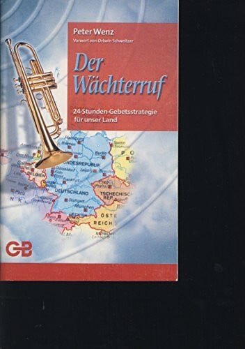 Wenz, Peter Der Wächterruf: 24-Stunden-Gebetsstrategie für unser Land