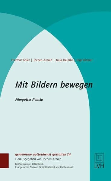 Adler, Dietmar Mit Bildern bewegen: Filmgottesdienste (gemeinsam gottesdienst gestalten (ggg))