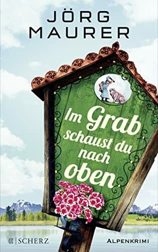 Maurer, Jörg Im Grab schaust du nach oben: Alpenkrimi (Kommissar Jennerwein ermittelt, Band 9)