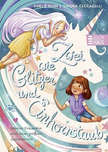 Ceccarelli, Simona Zwei wie Glitzer und Einhornstaub - Meine Freundin mit dem großen Geheimnis: Band 1 der Reihe ab 7 Jahren: mit einhornmagischem Extra und der extra Portion Glitzer