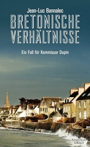Bannalec, Jean-Luc Bretonische Verhältnisse: Kommissar Dupins erster Fall | 'Ein Muss für Bretagne-Urlauber' WDR 5 (Kommissar Dupin ermittelt, Band 1)