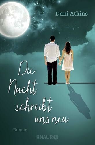 Atkins, Dani Die Nacht schreibt uns neu: Roman | Ein gefühlvoller Liebesroman zum Weinen, Lachen und Träumen