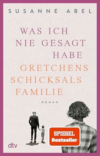 Abel, Susanne Was ich nie gesagt habe: Gretchens Schicksalsfamilie – Roman | Authentisch, eindringlich, emotional – Toms und Gretchens Geschichte geht weiter! (Die Gretchen-Reihe, Band 2)