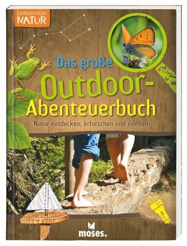 Bärbel Oftring Expedition Natur - Das große Outdoor-Abenteuerbuch | Natur entdecken, erforschen und erleben | Für Kinder ab 8 Jahren
