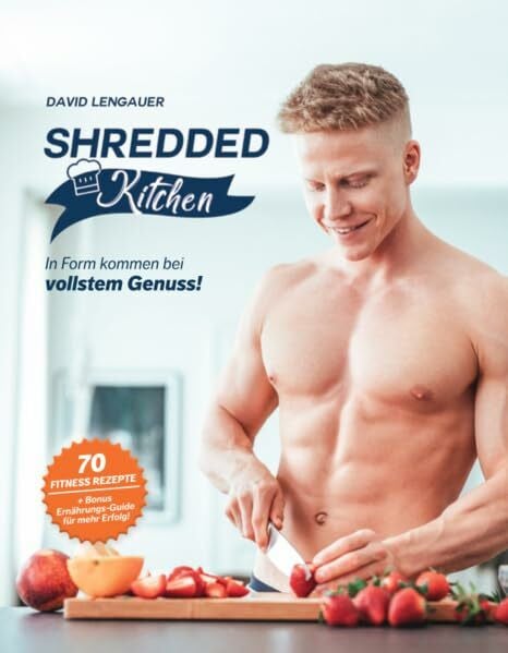 Lengauer, David Shredded Kitchen: In Form kommen bei vollstem Genuss!