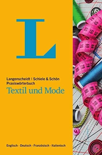 Schön, Schiele & Langenscheidt Praxiswörterbuch Textil und Mode: Englisch-Deutsch-Französisch-Italienisch (Langenscheidt Praxiswörterbücher)