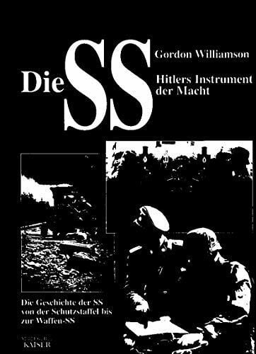 Williamson, Gordon Die SS - Hitlers Instrument der Macht: Die Geschichte der SS, von der Schutzstaffel bis zur Waffen-SS