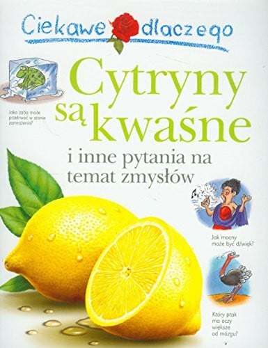 Chancellor, Deborah Ciekawe dlaczego cytryny są kwaśne i inne pytania na temat zmysłów