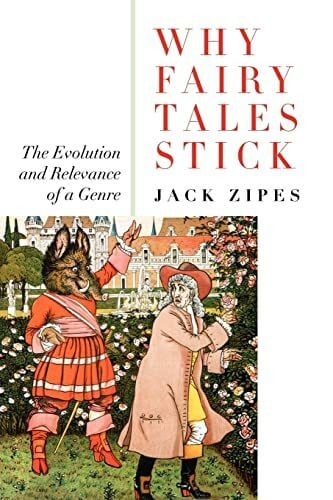 Zipes, Jack Why Fairy Tales Stick: The Evolution and Relevance of a Genre