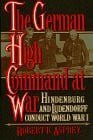 Asprey, Robert B. The German High Command at War: Hindenburg and Ludendorff Conduct World War I