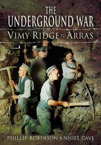 Robinson, Philip The Underground War: Vimy Ridge to Arras