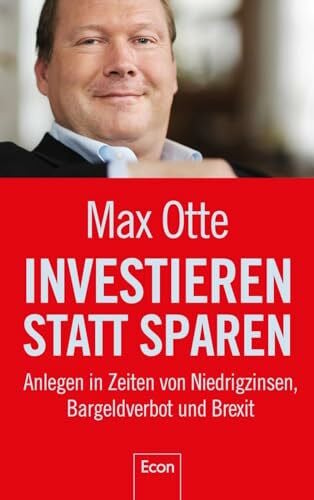 Otte, Prof. Dr. Max Investieren statt sparen: Anlegen in Zeiten von Niedrigzinsen, Bargeldverbot und Brexit