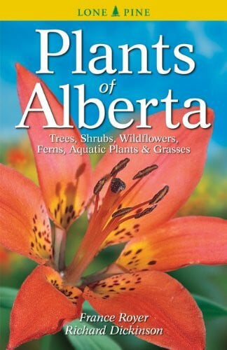 Royer, France Plants of Alberta: Trees, Shrubs, Wildflowers, Ferns, Aquatic Plants & Grasses