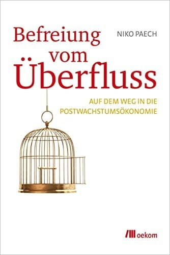 Paech, Niko Befreiung vom Überfluss: Auf dem Weg in die Postwachstumsökonomie