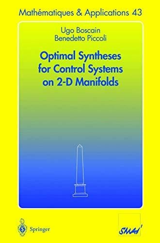 Boscain, Ugo Optimal Syntheses for Control Systems on 2-D Manifolds (Mathématiques et Applications, 43, Band 43)