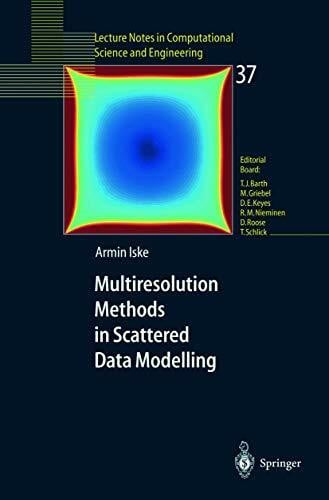 Iske, Armin Multiresolution Methods in Scattered Data Modelling (Lecture Notes in Computational Science and Engineering, 37, Band 37)