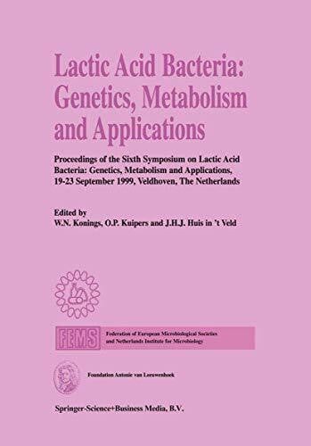 Huis in 't Veld, J.H.J. Lactic Acid Bacteria: Genetics, Metabolism and Applications: Proceedings of the Sixth Symposium on lactic acid bacteria: genetics, metabolism and ... September 1999, Veldhoven, The Netherlands