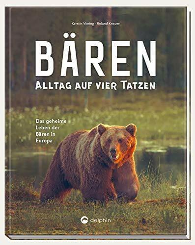 Knauer, Roland Bären - Alltag auf vier Tatzen: Das geheime Leben der Bären in Europa