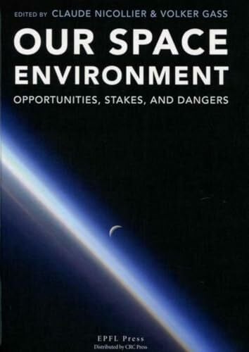 Bonnet, Roger-Maurice Our Space Environment, Opportunities, Stakes and Dangers: Opportunities, takes and dangers.
