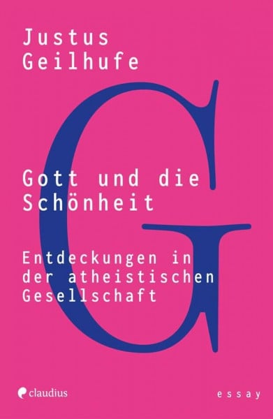 Geilhufe, Justus Gott und die Schönheit: Entdeckungen in der atheistischen Gesellschaft