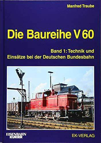 Traube, Manfred Die Baureihe V 60: Band 1: Technik und Einsätze bei der Deutschen Bundesbahn (EK-Baureihenbibliothek)