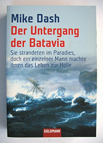 Vogel, Sebastian Der Untergang der Batavia: Sie strandeten im Paradies, doch ein einzelner Mann machte ihnen das Leben zur Hölle