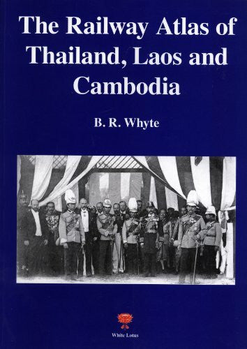 Brendan R. Whyte Railway Atlas of Thailand, Laos and Cambodia