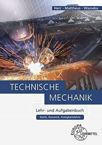 Mattheus, Bernd Technische Mechanik Lehr- und Aufgabenbuch: Statik, Dynamik, Festigkeitslehre