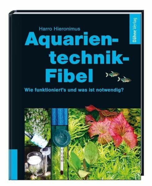 Hieronimus, Harro Aquarientechnik-Fibel: Wie funktioniert's, was ist notwendig?