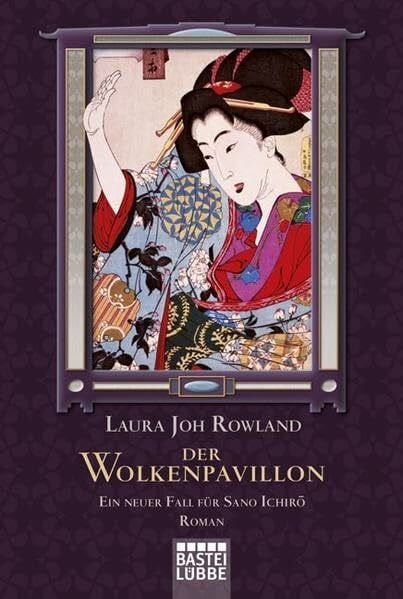 Rowland, Laura Joh Der Wolkenpavillon: Ein neuer Fall für Sano Ichirô: Ein neuer Fall für Sano Ichirô. Roman. Deutsche Erstausgabe