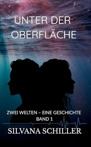 Schiller, Silvana Unter der Oberfläche: Zwei Welten – eine Geschichte Band 1